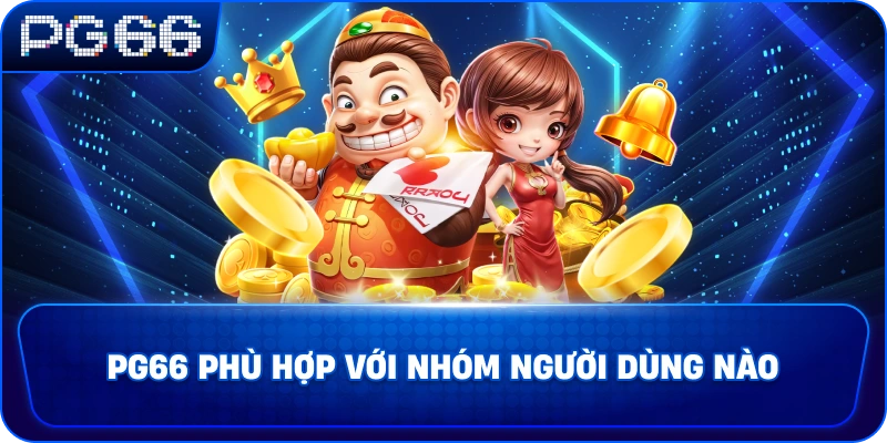 pg66-phu-hop-voi-nhom-nguoi-dung-nao